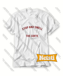 Stop and smell the coffee Chic Fashion T Shirt