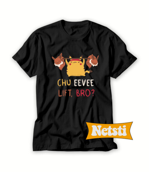 Chu-Eevee-Lift,-Bro-T-Shirt-For-Women-and-Men-S-3XL
