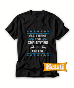 All I want for Christmas is Cheese T Shirt