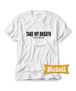 Take my breath the weeknd T Shirt