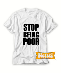 Stop Being Poor Chic Fashion T Shirt
