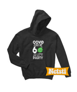 Covid stole my 60th so lets party hoodie