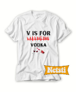 V is for valentine vodka t shirt